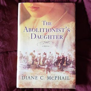 The Abolitionist's Daughter Diane C McPhail hardcover historical Civil War